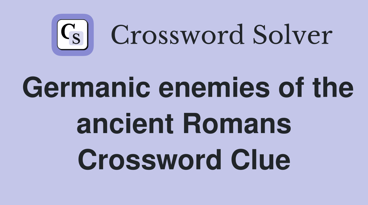 Germanic enemies of the ancient Romans Crossword Clue