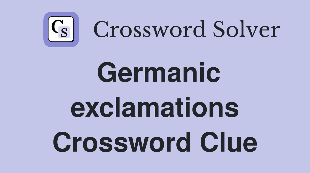 Germanic exclamations Crossword Clue