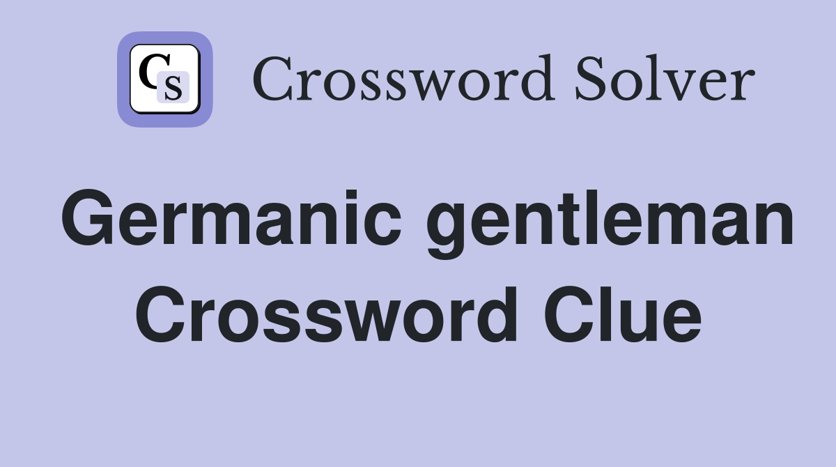 Germanic gentleman Crossword Clue