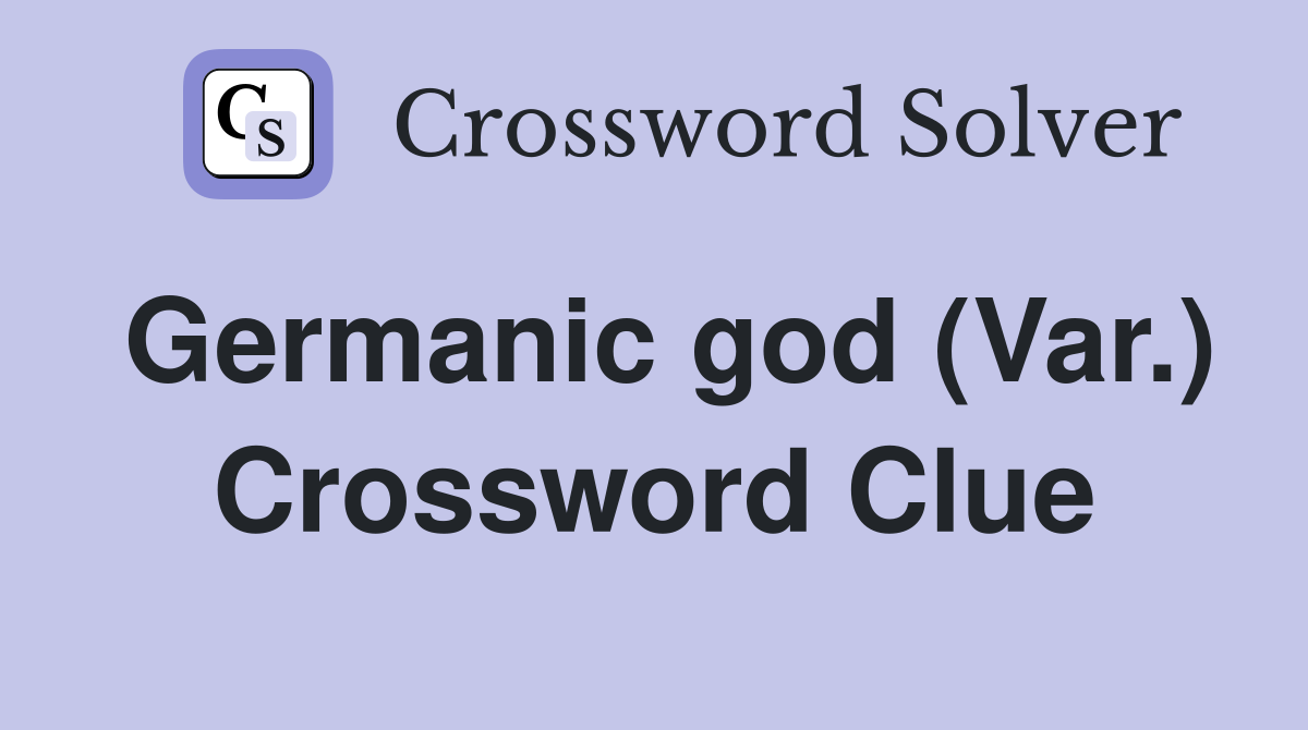 Germanic god (Var.) Crossword Clue