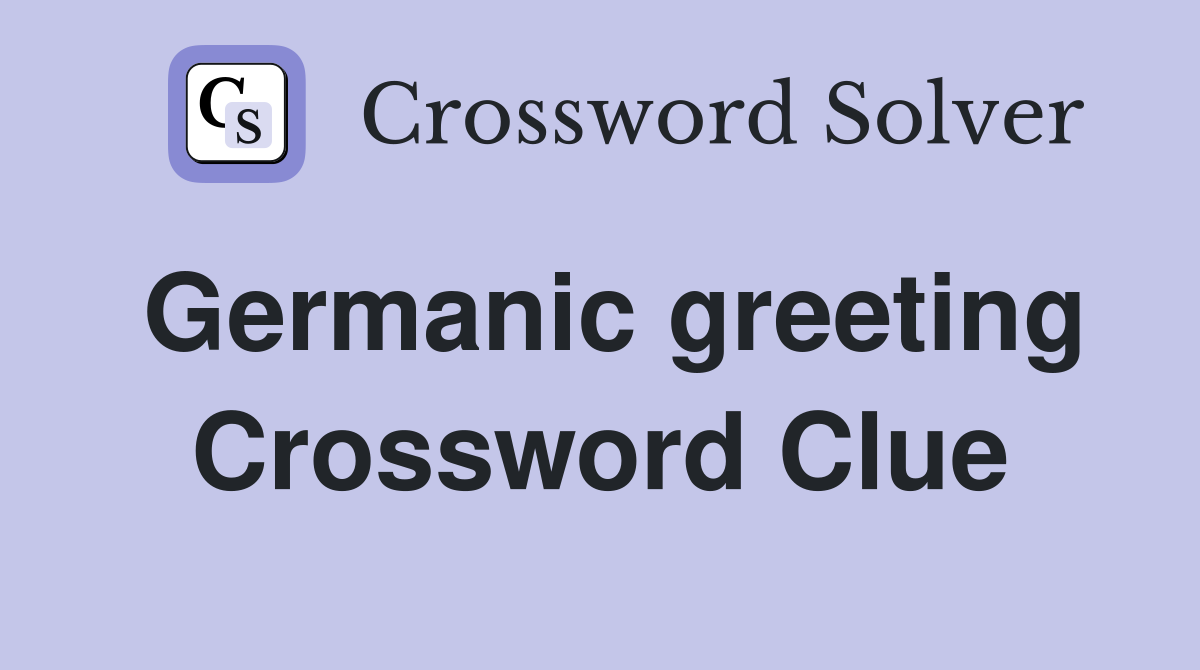 Germanic greeting Crossword Clue