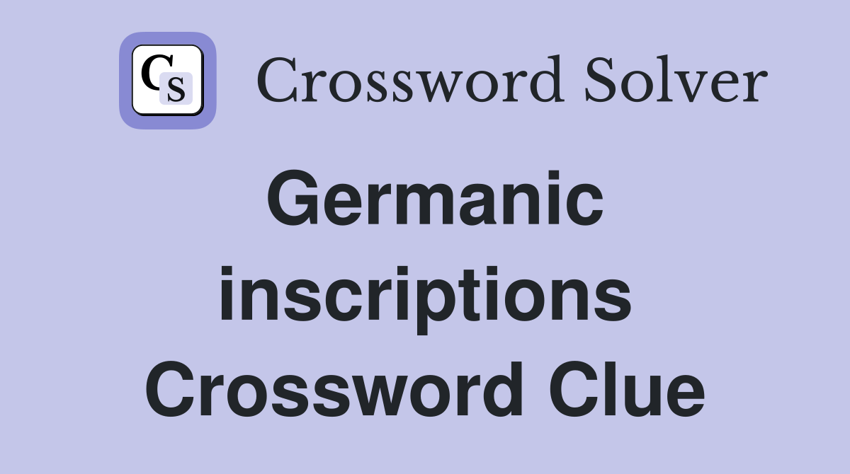 Germanic inscriptions Crossword Clue