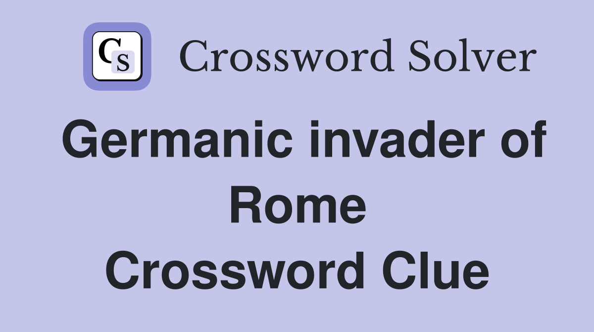 Germanic invader of Rome Crossword Clue
