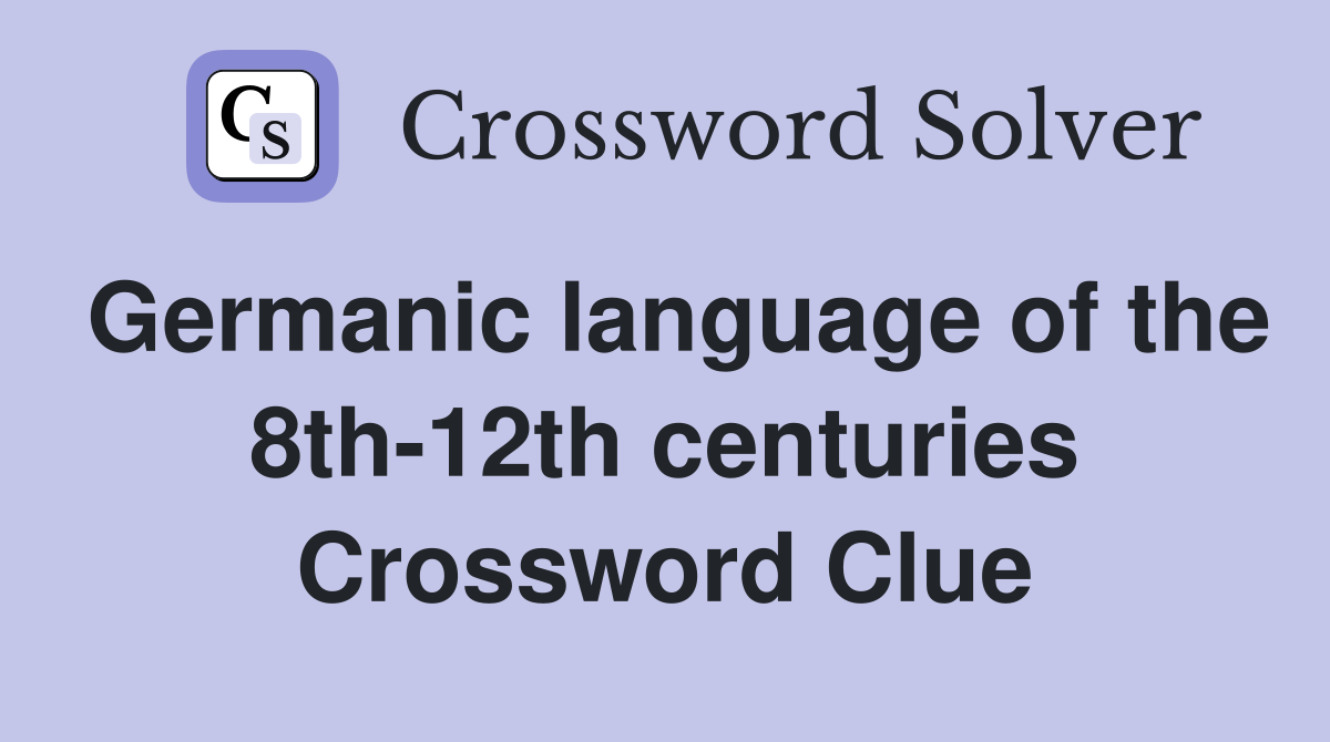 Germanic language of the 8th-12th centuries Crossword Clue