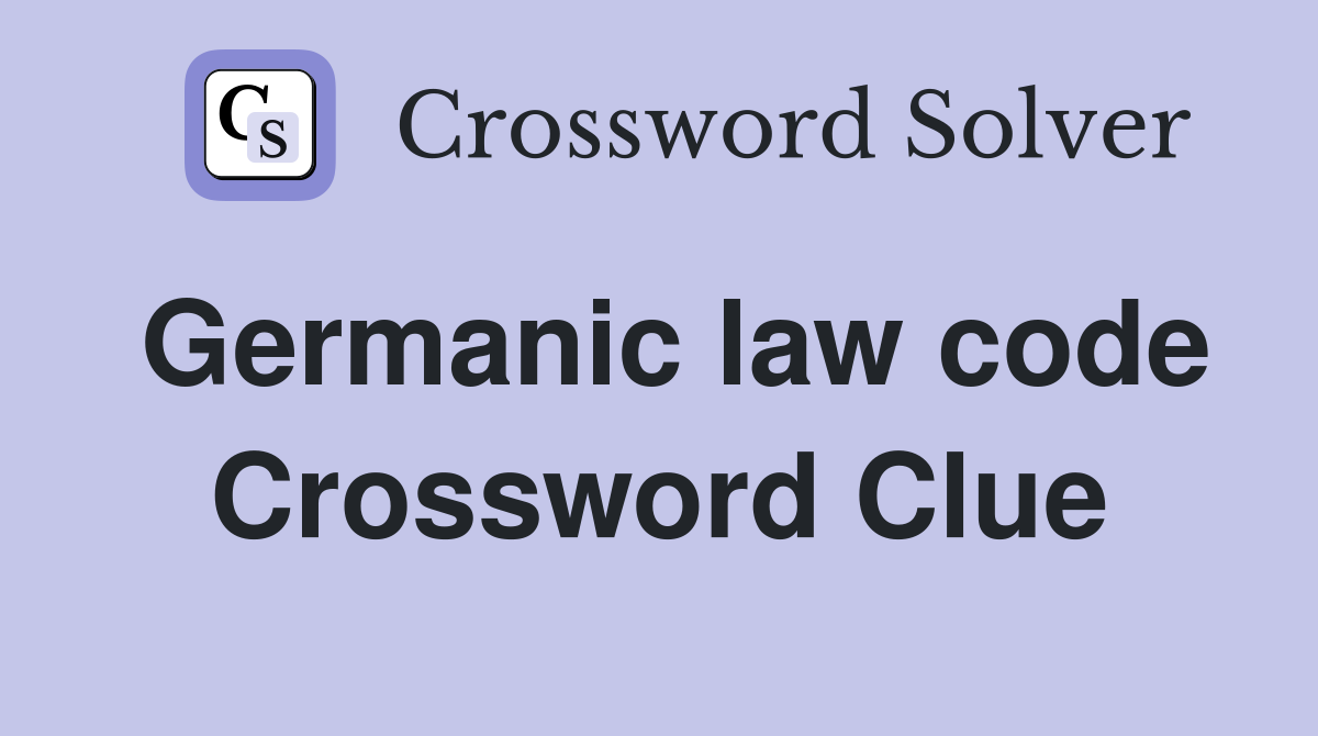 Germanic law code Crossword Clue