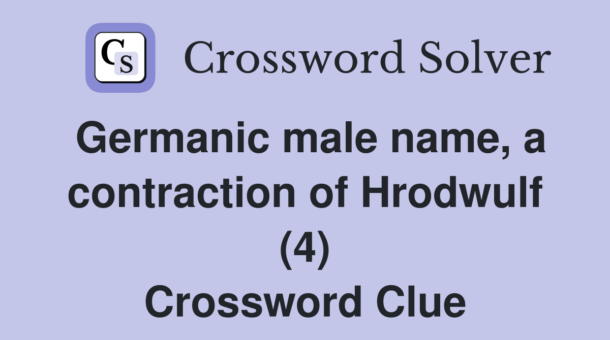 Germanic male name, a contraction of Hrodwulf (4) Crossword Clue