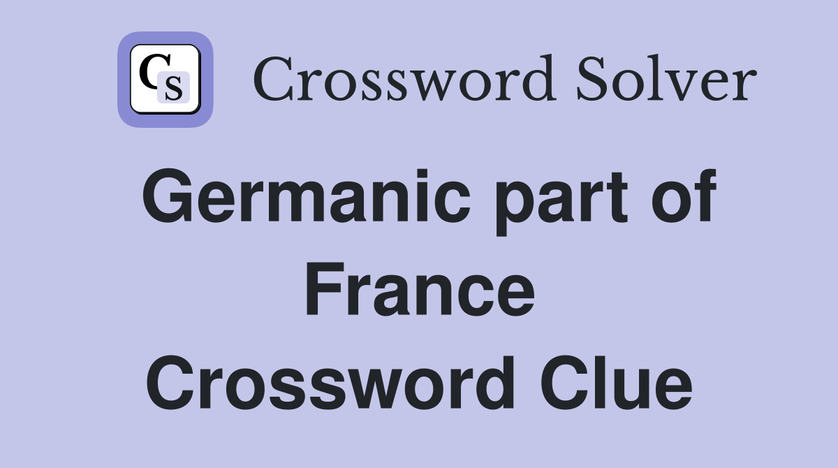 Germanic part of France Crossword Clue