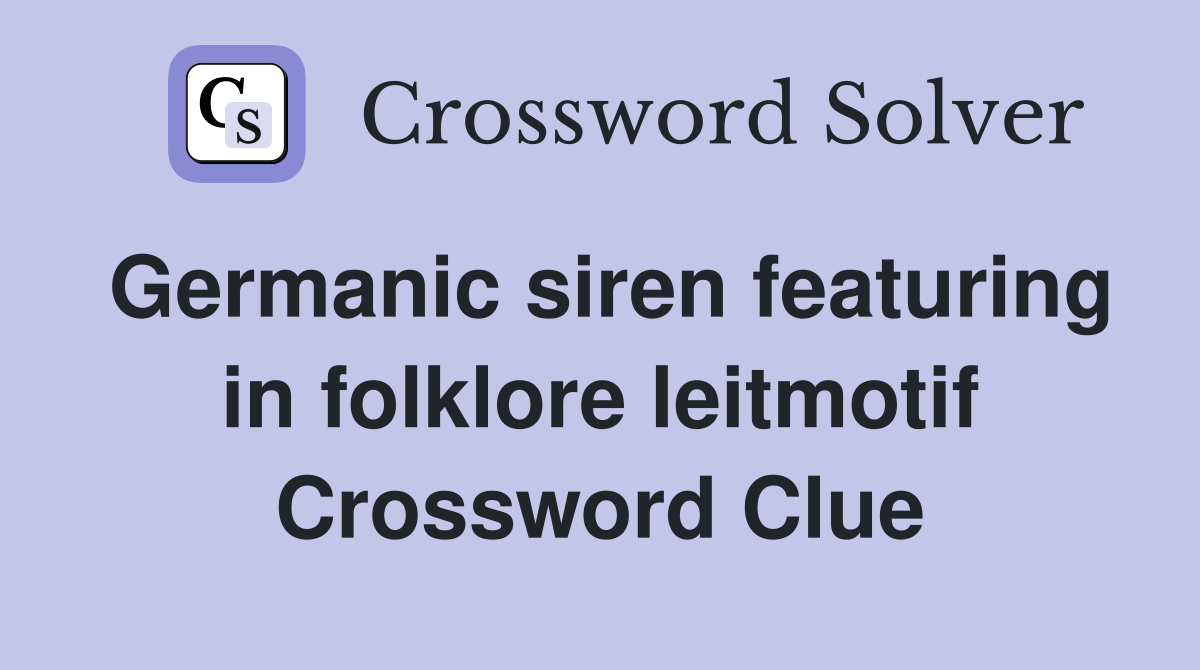 Germanic siren featuring in folklore leitmotif Crossword Clue