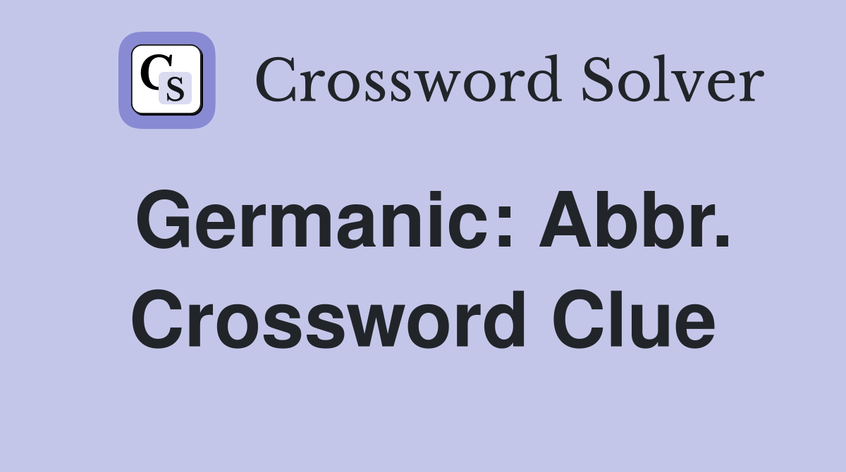 Germanic: Abbr. Crossword Clue