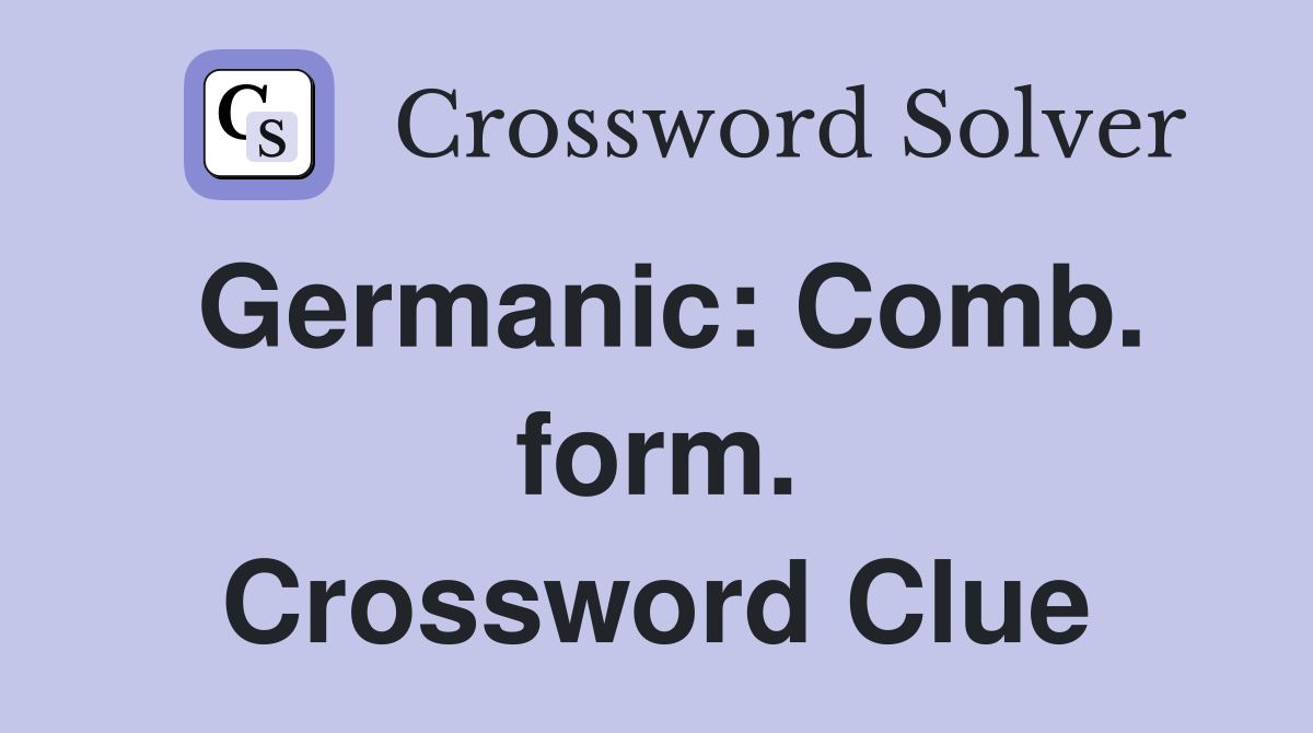 Germanic: Comb. form. Crossword Clue