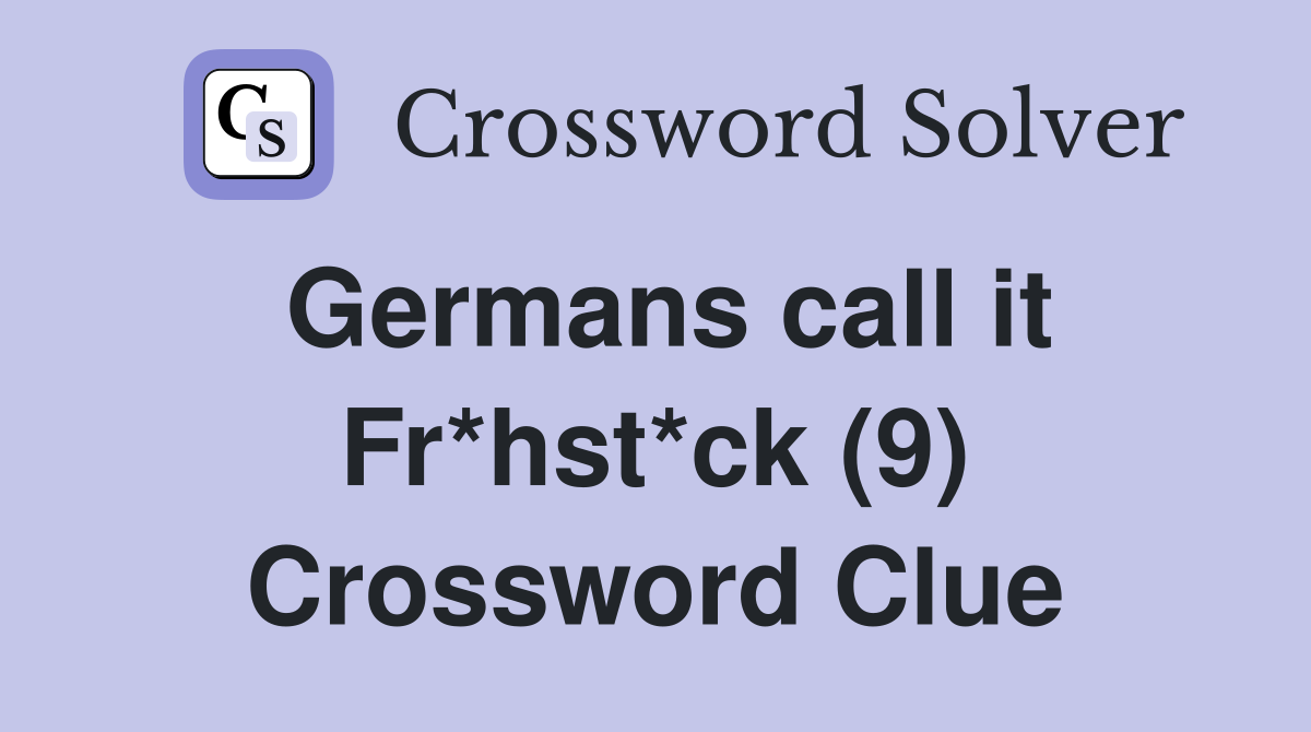 Germans call it Fr*hst*ck (9) Crossword Clue