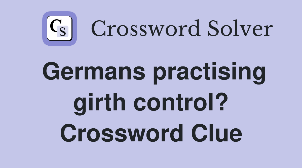 Germans practising girth control? Crossword Clue