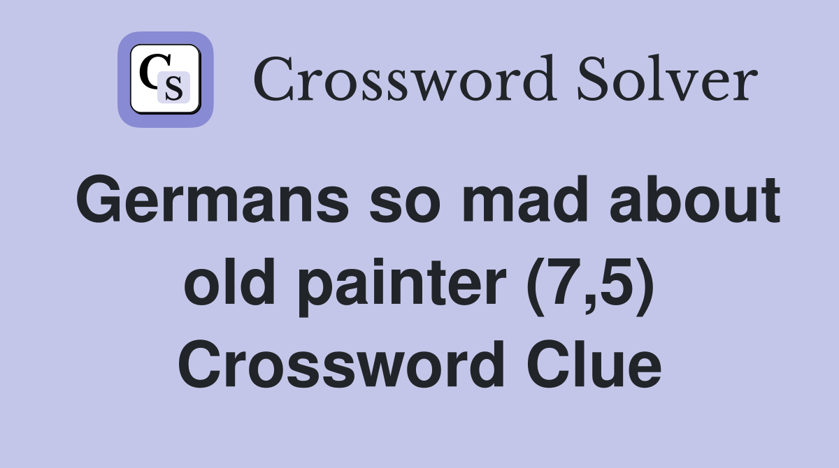 Germans so mad about old painter (7,5) Crossword Clue