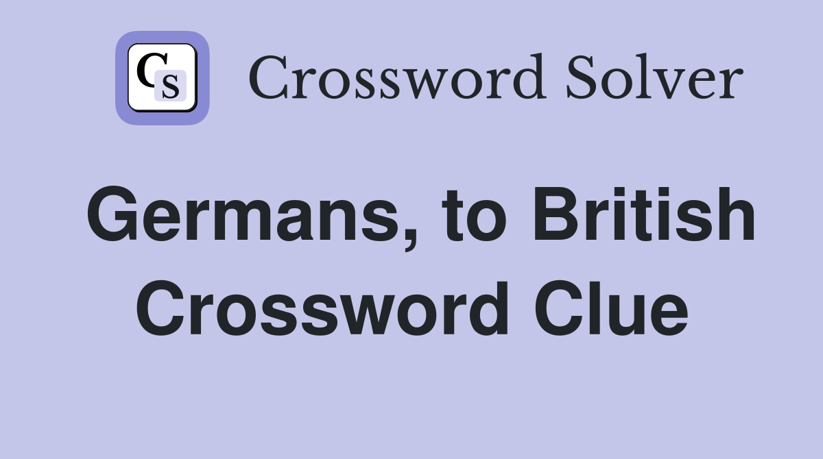 Germans, to British Crossword Clue