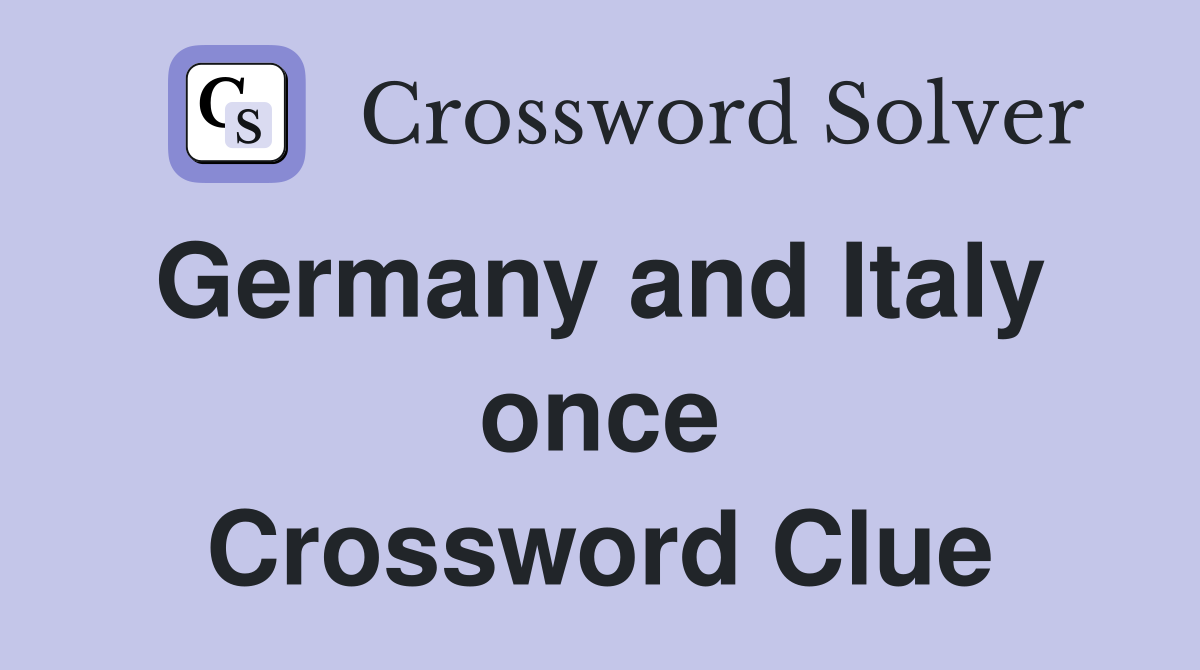 Germany and Italy  once Crossword Clue