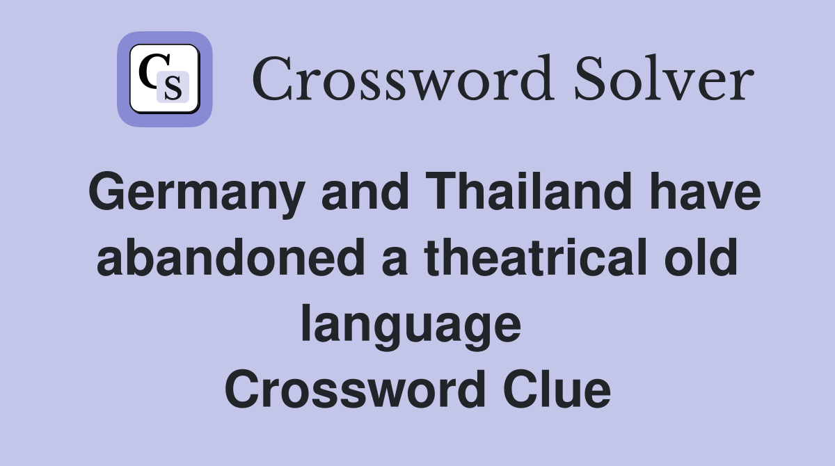Germany and Thailand have abandoned a theatrical old language  Crossword Clue