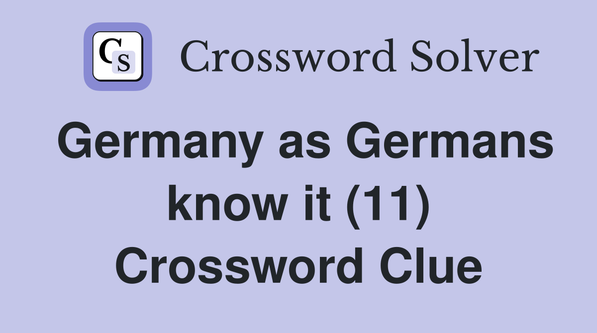 Germany as Germans know it (11) Crossword Clue