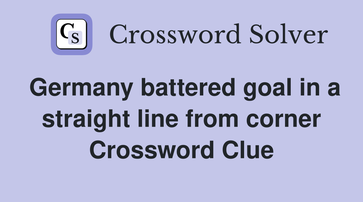 Germany battered goal in a straight line from corner Crossword Clue