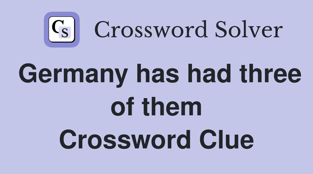 Germany has had three of them Crossword Clue