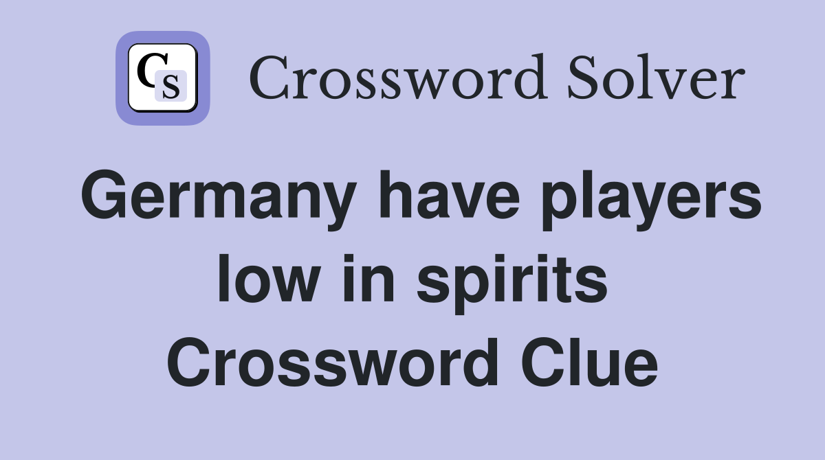 Germany have players low in spirits Crossword Clue