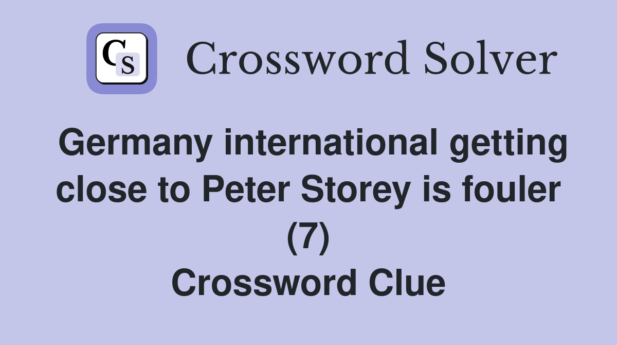 Germany international getting close to Peter Storey is fouler (7) Crossword Clue