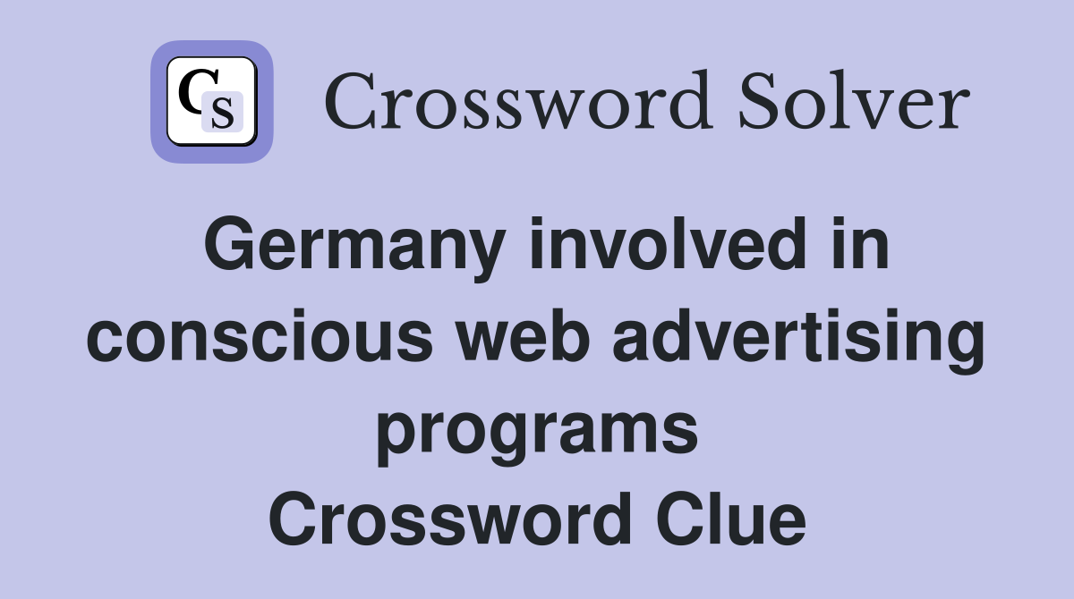 Germany involved in conscious web advertising programs Crossword Clue
