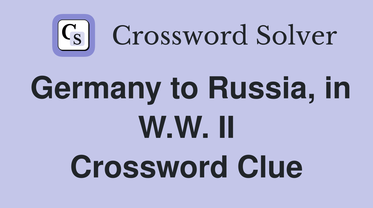 Germany to Russia, in W.W. II Crossword Clue