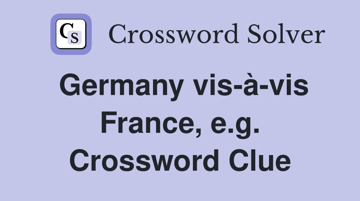 Germany vis-à-vis France, e.g. Crossword Clue