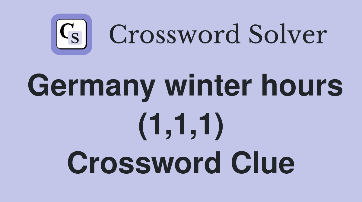 Germany winter hours (1,1,1) Crossword Clue