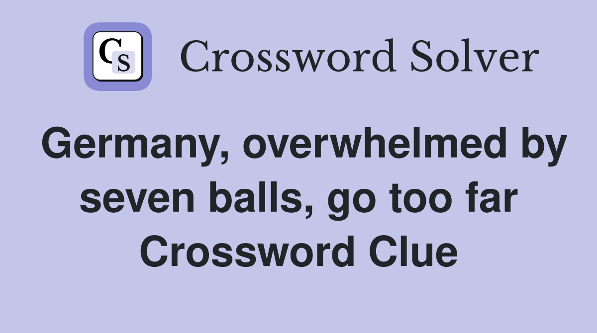 Germany, overwhelmed by seven balls, go too far Crossword Clue