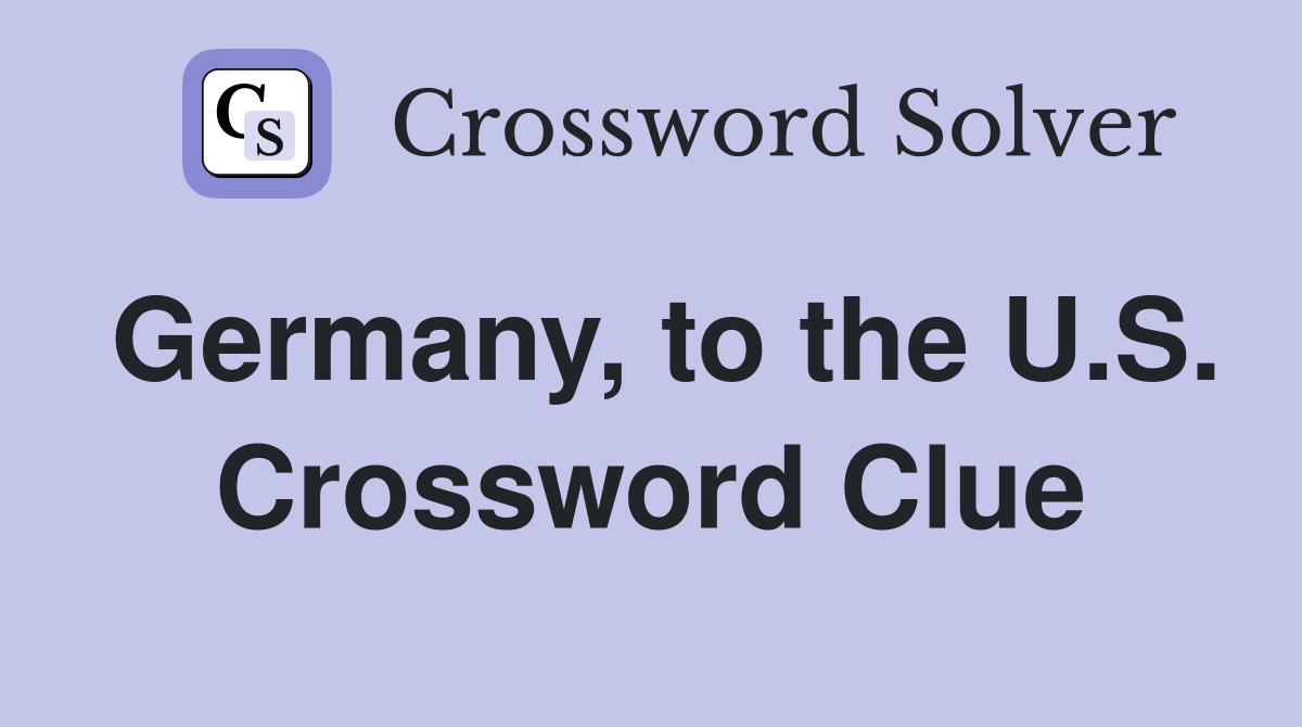 Germany, to the U.S. Crossword Clue