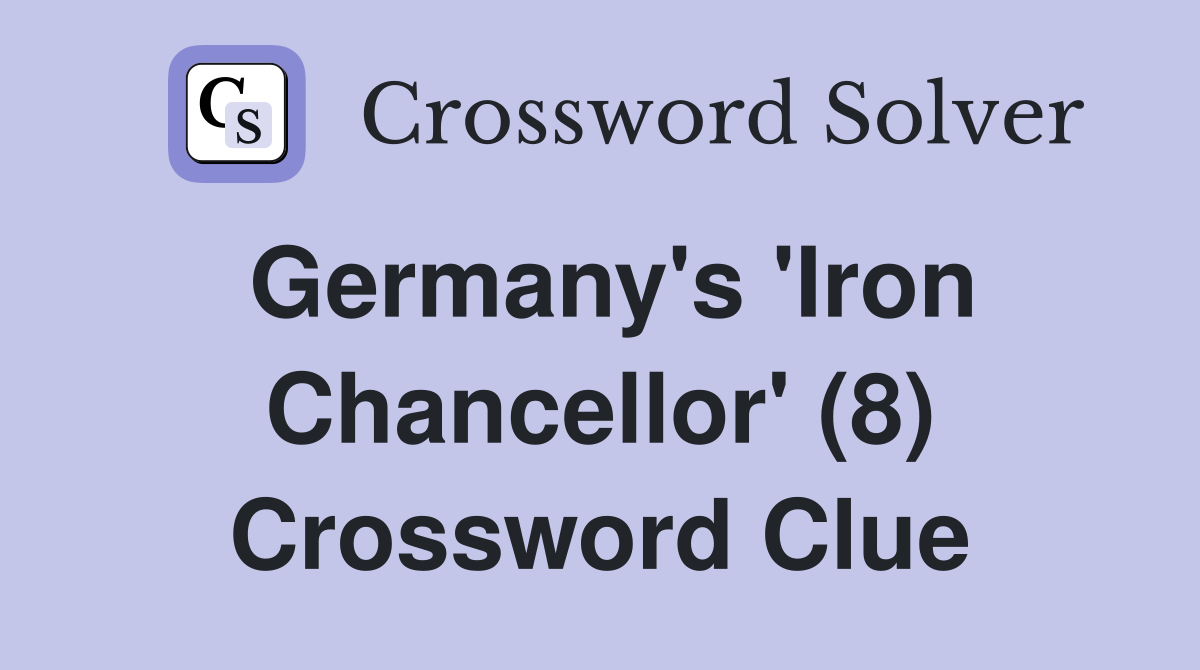 Germany's 'Iron Chancellor' (8) Crossword Clue