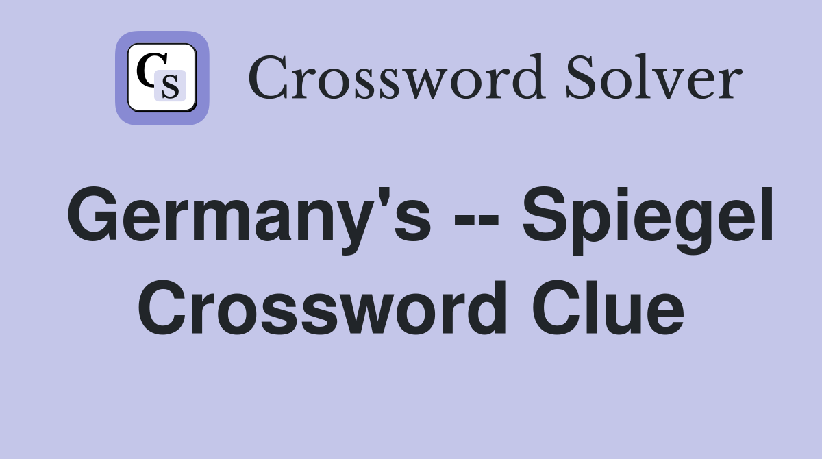 Germany's -- Spiegel Crossword Clue