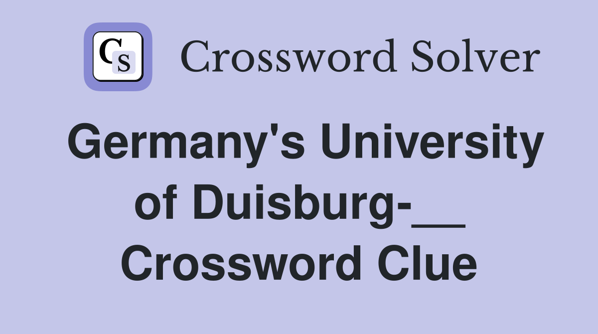 Germany's University of Duisburg-__ Crossword Clue