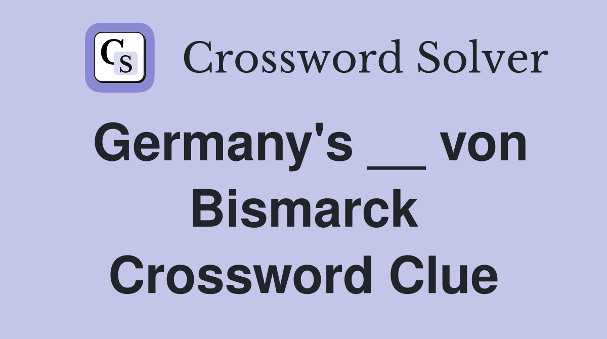 Germany's __ von Bismarck Crossword Clue