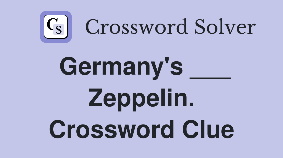 Germany's ___ Zeppelin. Crossword Clue