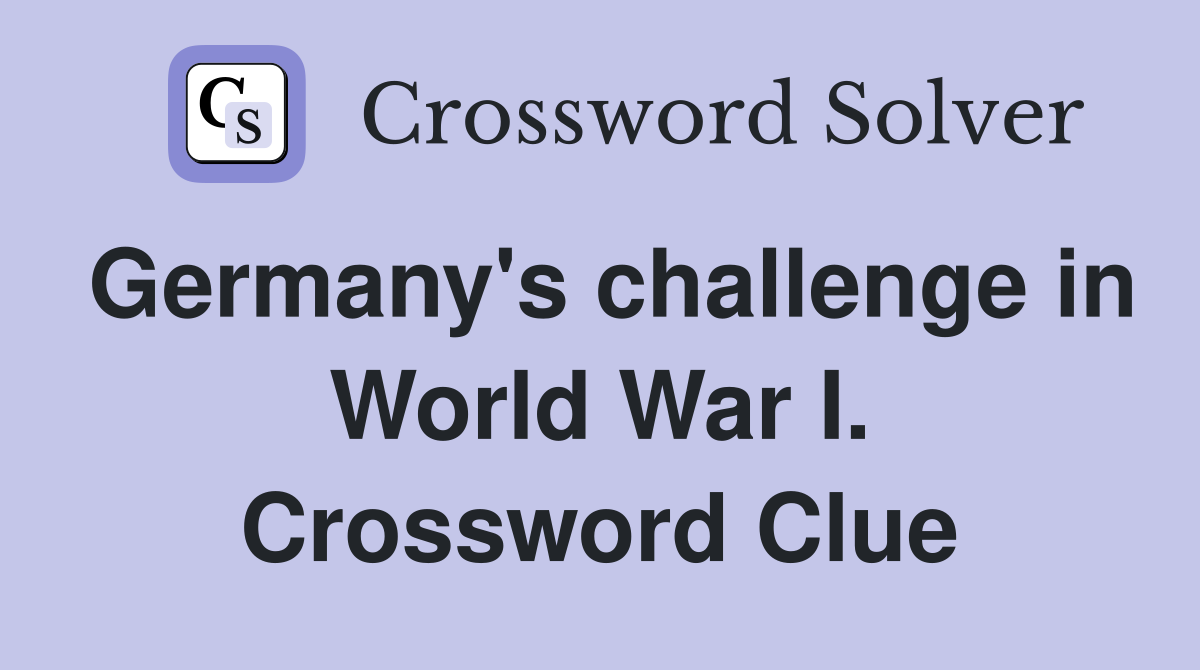 Germany's challenge in World War I. Crossword Clue