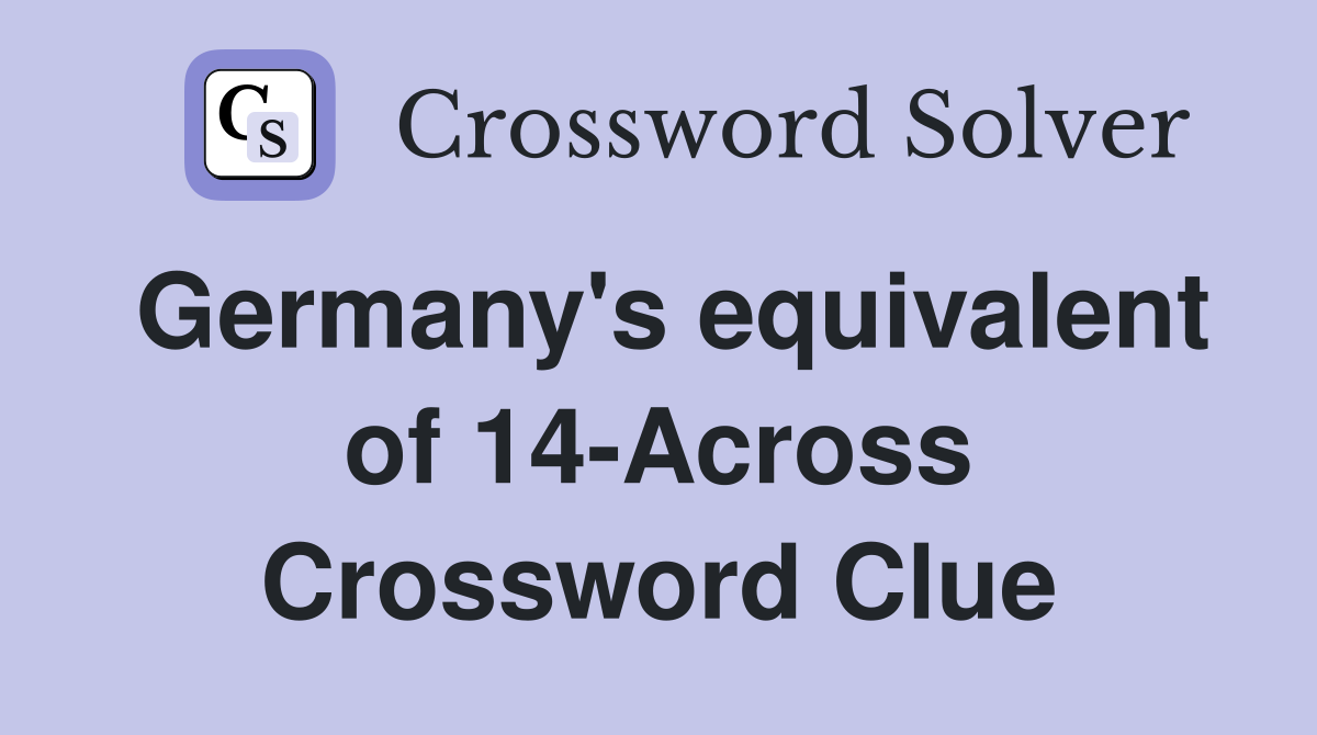 Germany's equivalent of 14-Across Crossword Clue