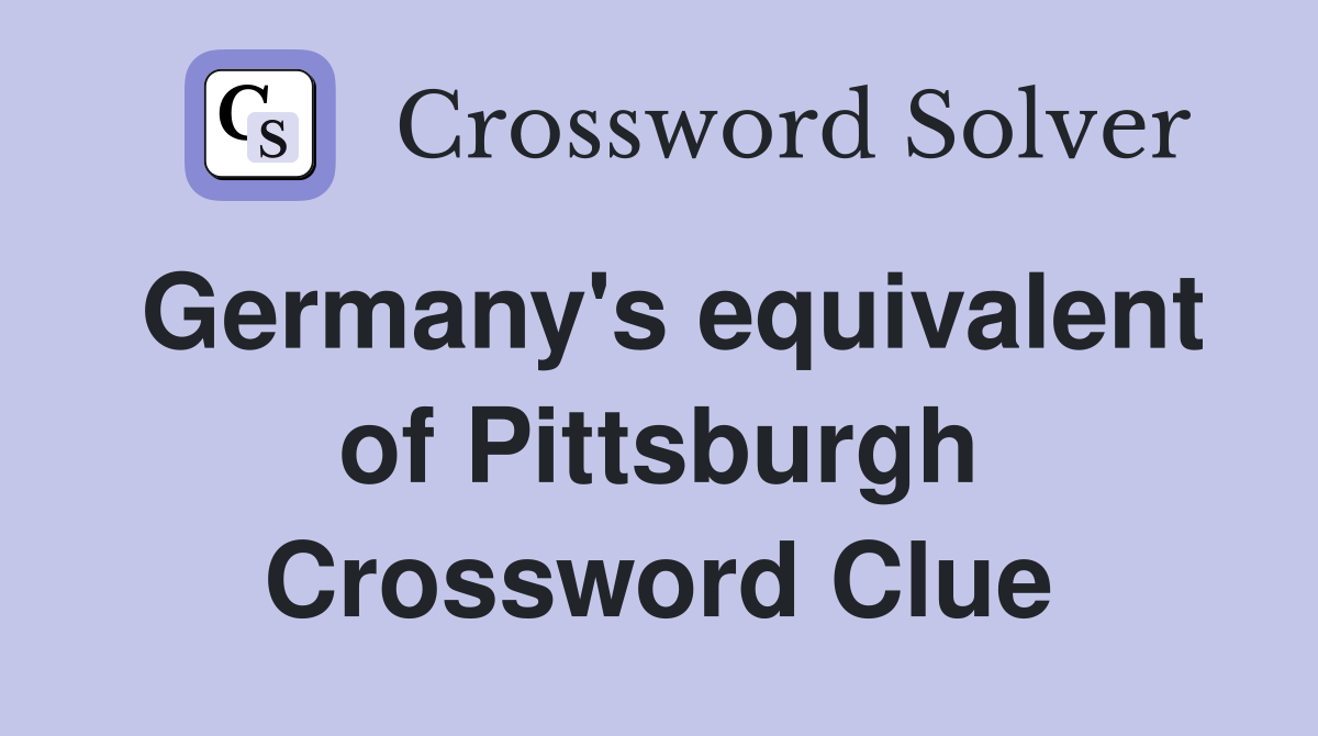 Germany's equivalent of Pittsburgh Crossword Clue