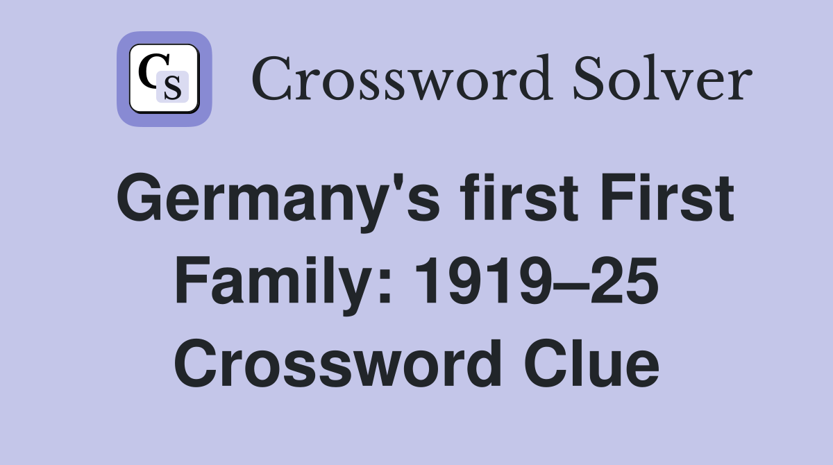 Germany's first First Family: 1919–25 Crossword Clue