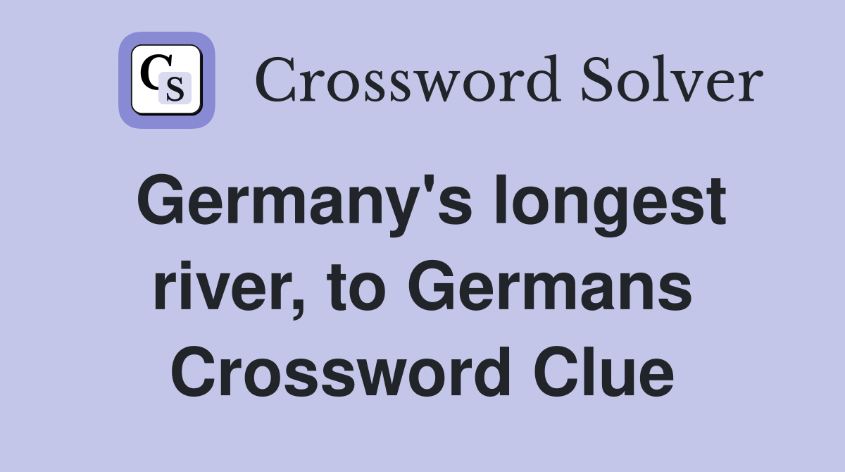 Germany's longest river, to Germans Crossword Clue