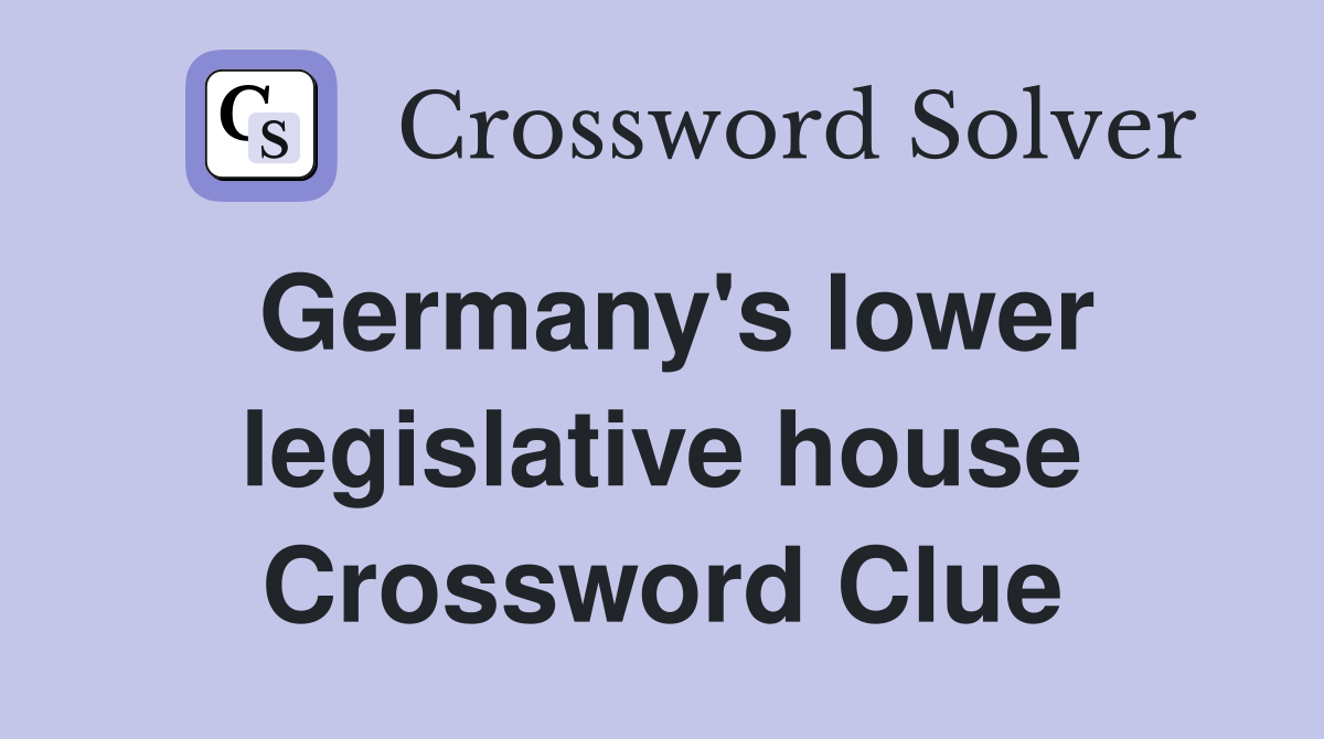 Germany's lower legislative house Crossword Clue