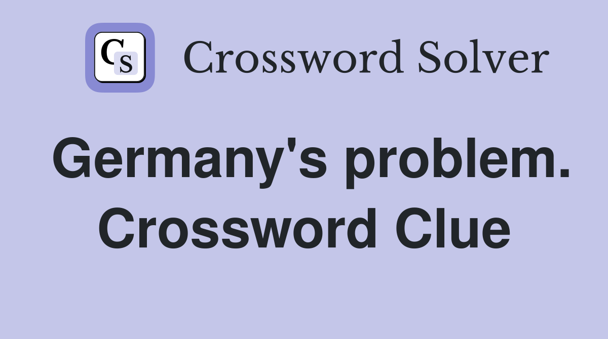 Germany's problem. Crossword Clue