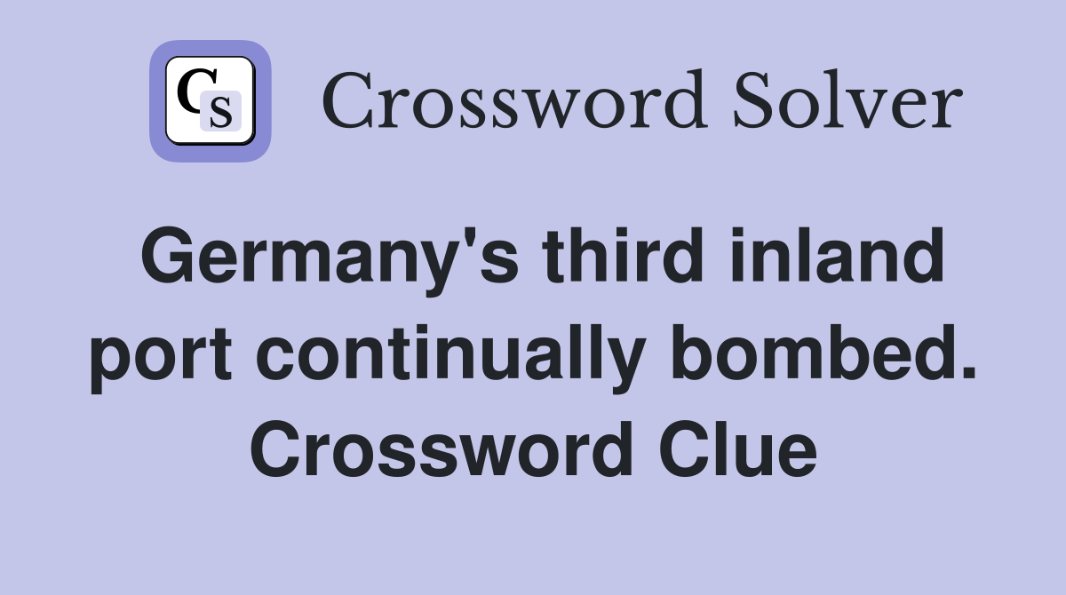 Germany's third inland port continually bombed. Crossword Clue
