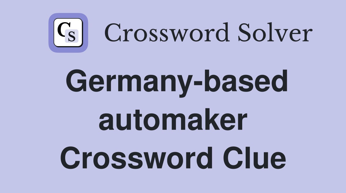 Germany-based automaker Crossword Clue