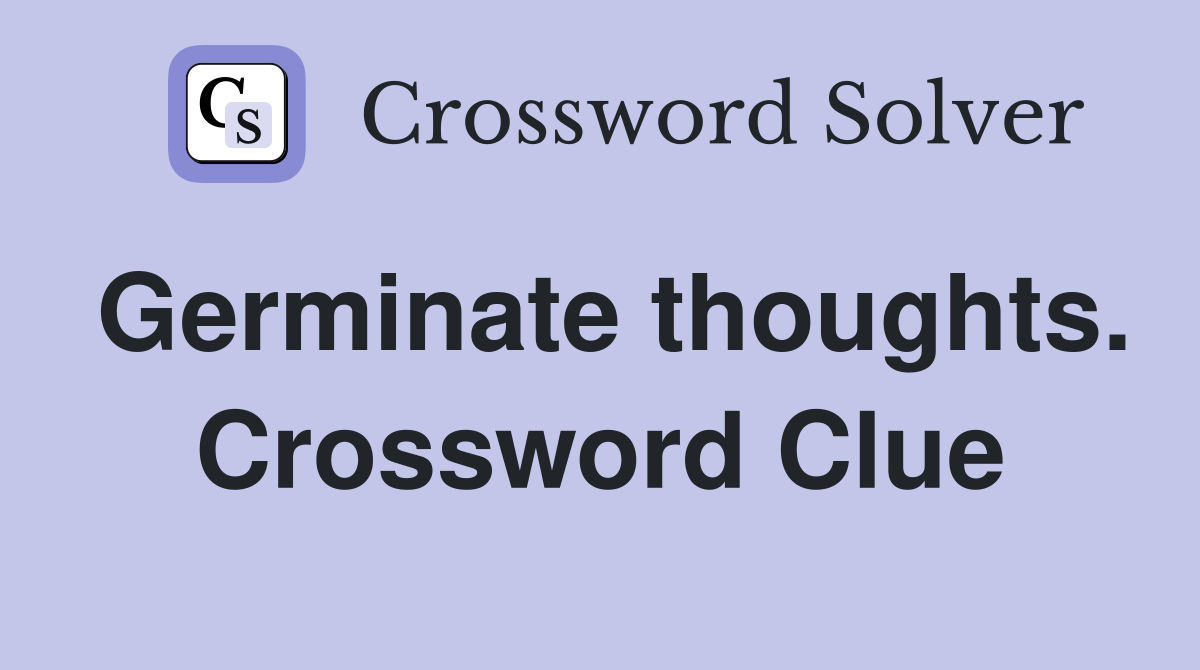 Germinate thoughts. Crossword Clue
