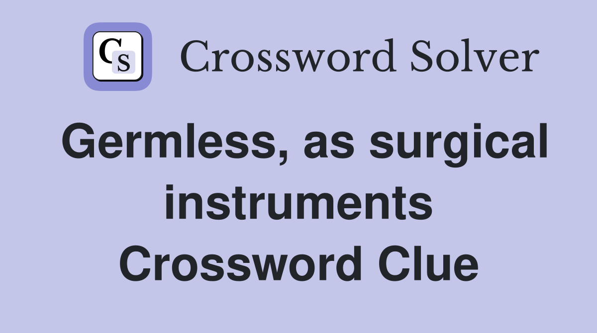 Germless, as surgical instruments Crossword Clue