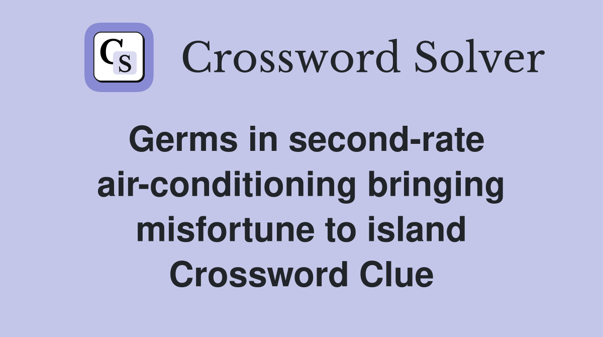 Germs in second-rate air-conditioning bringing misfortune to island Crossword Clue