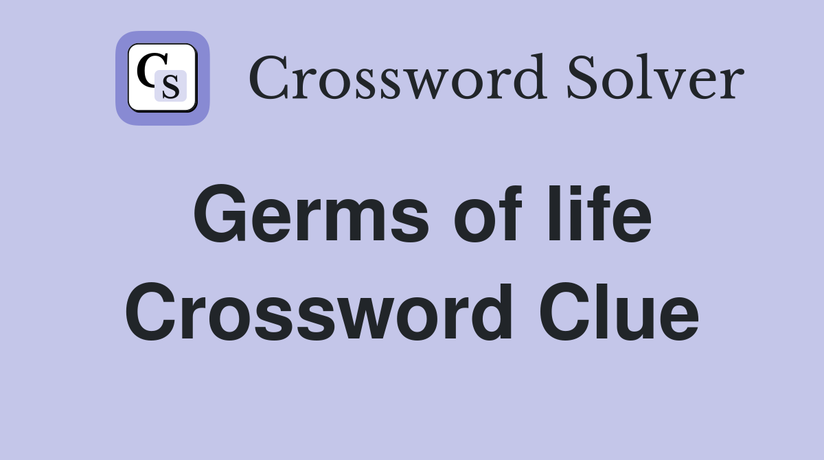 Germs of life Crossword Clue