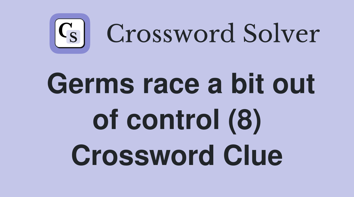 Germs race a bit out of control (8) Crossword Clue